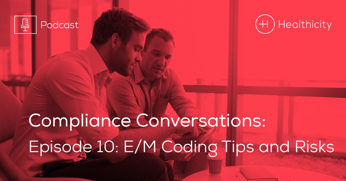 Compliance Conversations Podcast: E/M Coding Tips and Risks