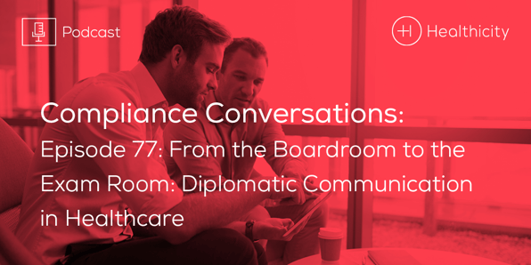 From the Boardroom to the Exam Room: Diplomatic Communication in Healthcare - Podcast