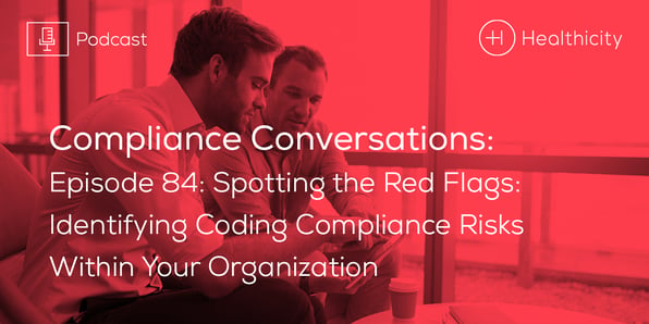 Spotting the Red Flags: Identifying Coding Compliance Risks Within Your Organization - Podcast
