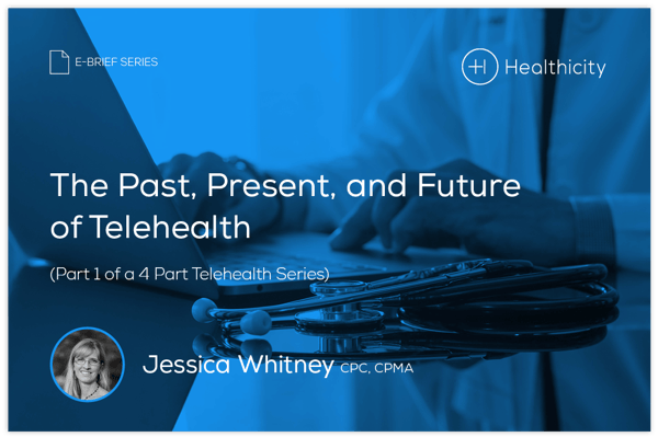 Download the eBrief - The Past, Present, and Future of Telehealth (Part 1 of a 4 Part Telehealth Series)