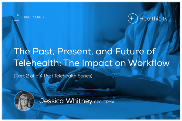 Download the eBrief - The Past, Present, and Future of Telehealth: The Impact on Workflow (Part 2 of a 4 Part Telehealth Series)