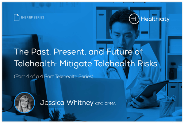 Download the eBrief - The Past, Present, and Future of Telehealth: Mitigate Telehealth Risks (Part 4 of a 4 Part Telehealth Series)