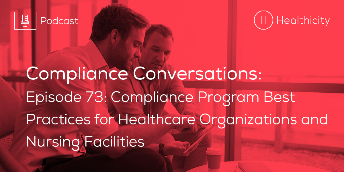 Listen to the Episode - Compliance Program Best Practices for Healthcare Organizations and Nursing Facilities
