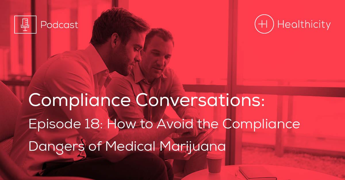 Listen to the Episode - How to Avoid the Compliance Dangers of Medical Marijuana