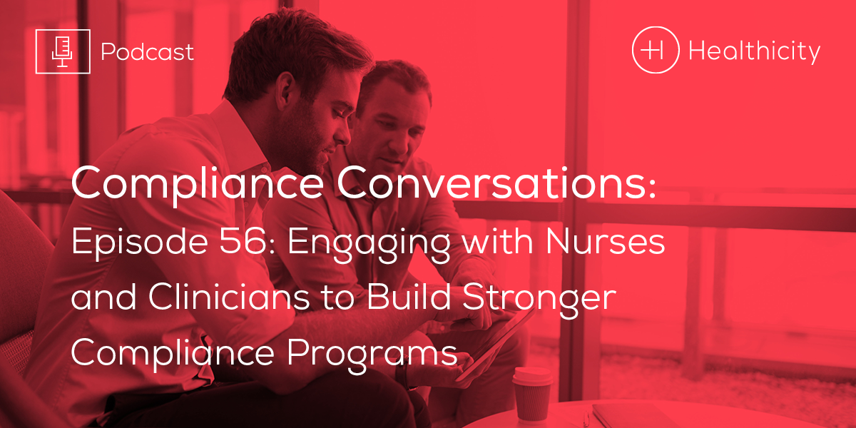 Listen to the Episode - Engaging with Nurses and Clinicians to Build Stronger Compliance Programs