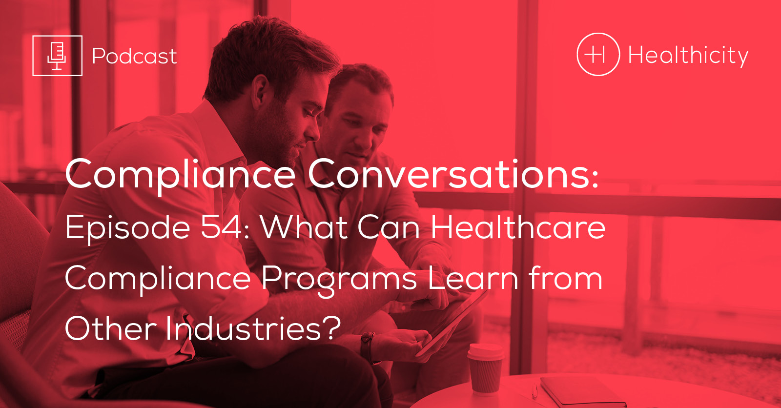 Listen to the Episode - What Can Healthcare Compliance Programs Learn from Other Industries?