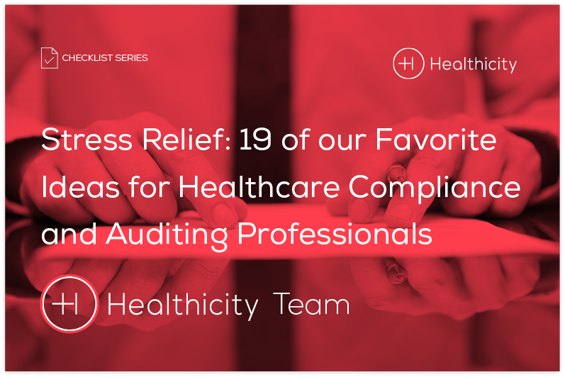 Read the Checklist - Stress Relief: 19 of our Favorite Ideas for Healthcare Compliance and Auditing Professionals 