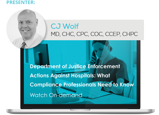 Watch the Webinar - Department of Justice Enforcement Actions Against Hospitals: What Compliance Professionals Need to Know