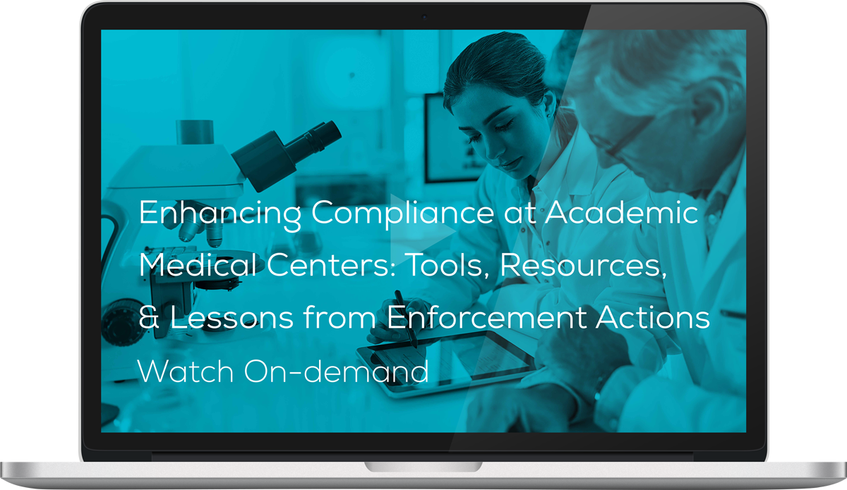 Watch the Webinar - Enhancing Compliance at Academic Medical Centers: Tools, Resources, and Lessons from Enforcement Actions