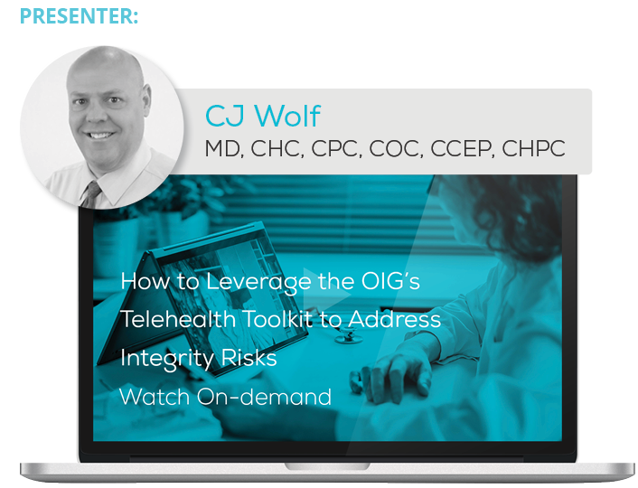 Watch the Webinar - How to Leverage the OIG’s Telehealth Toolkit to Address Integrity Risks
