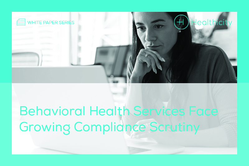 Download the White Paper - Behavioral Health Services Face Growing Compliance Scrutiny