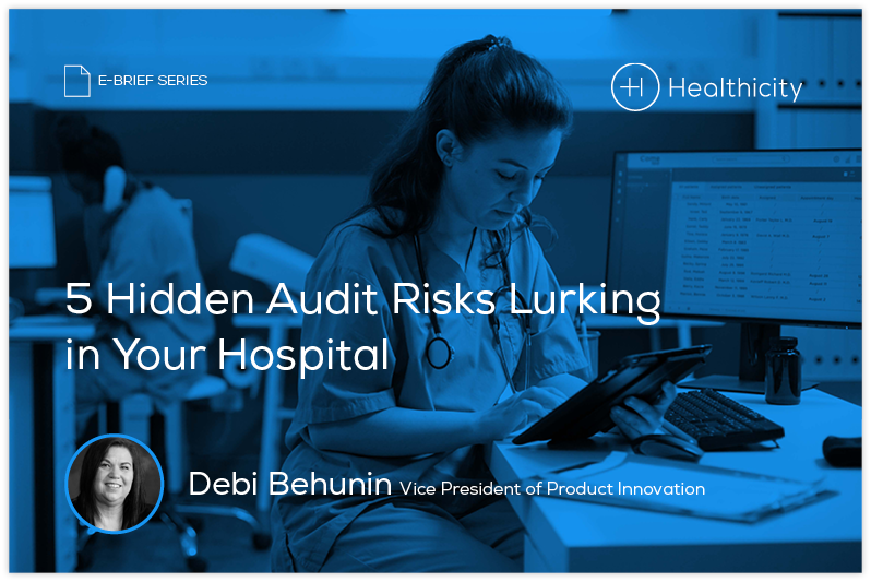 Download the eBrief - 5 Hidden Audit Risks Lurking in Your Hospital;