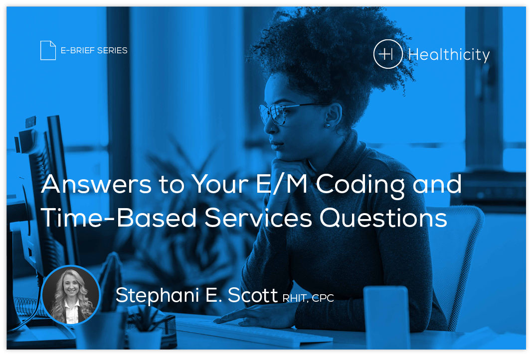 Answers to Your E/M Coding and Time-Based Services Questions