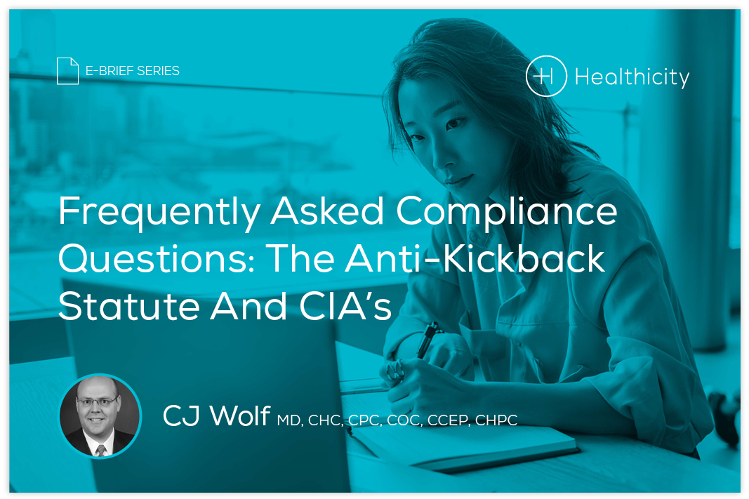 Download the eBrief - Frequently Asked Compliance Questions: The Anti-Kickback Statute And CIA's