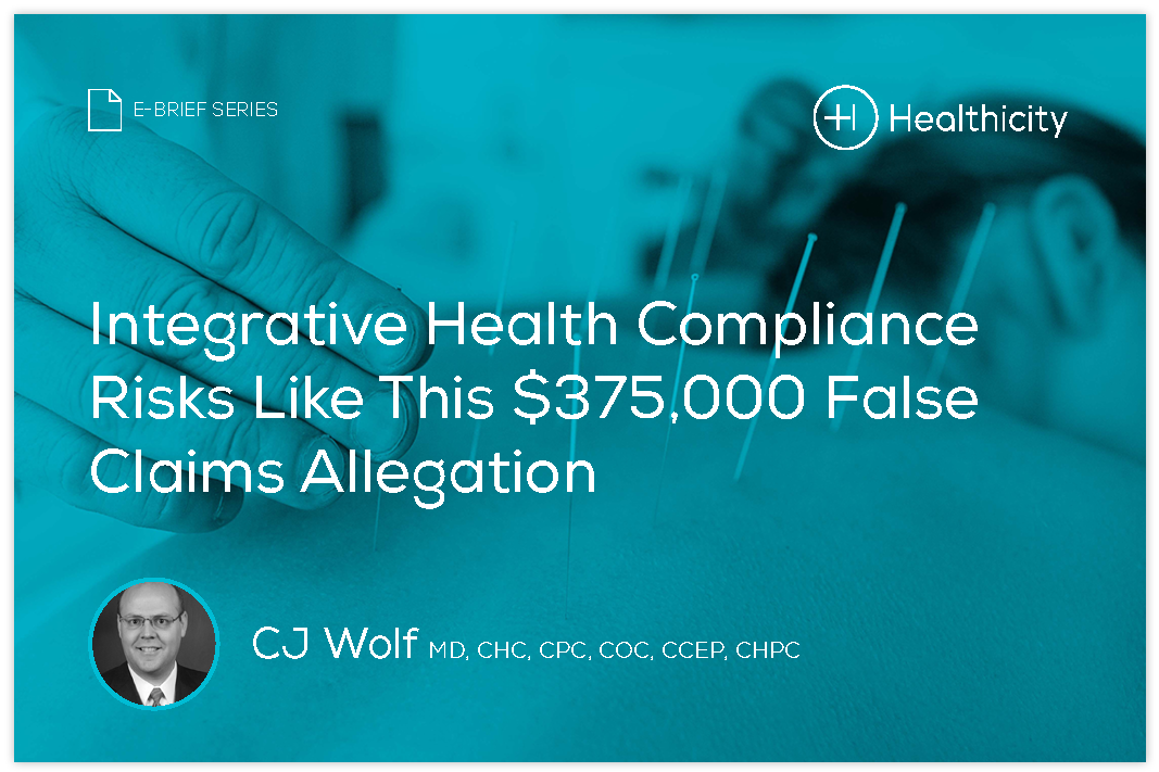 Download the eBrief - Integrative Health Compliance Risks Like This $375,000 False Claims Allegation