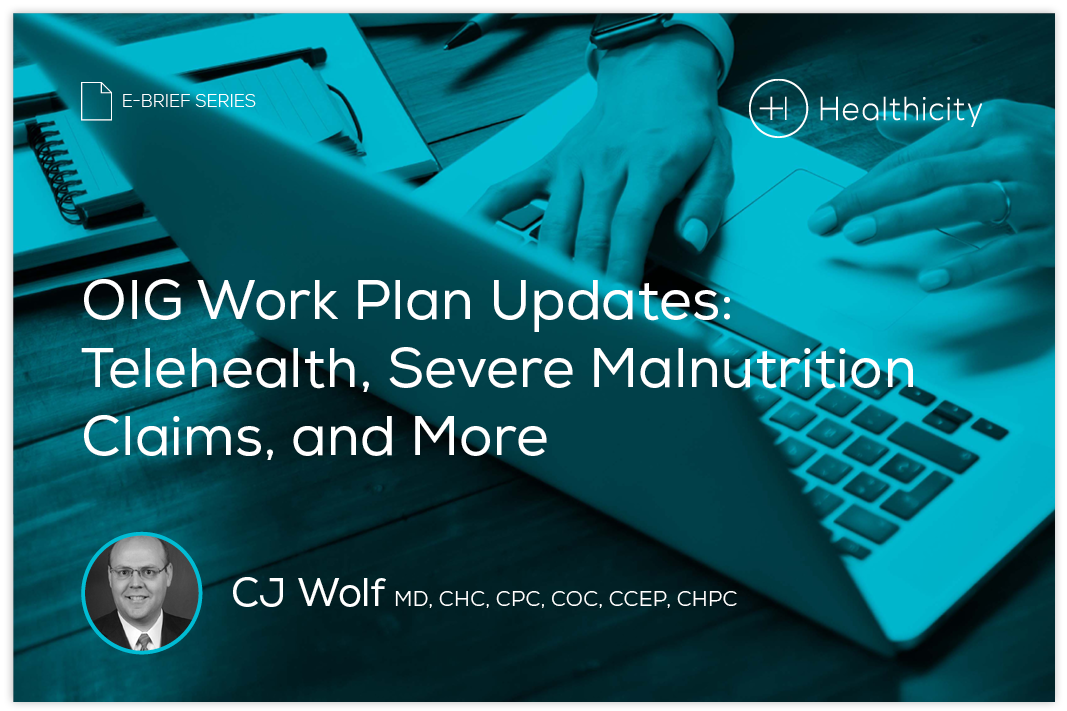 Download the eBrief - OIG Work Plan Updates: Telehealth, Severe Malnutrition Claims, and More