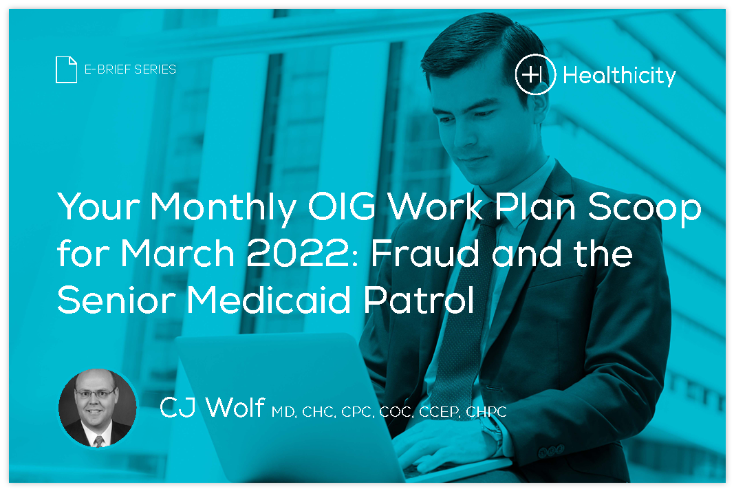 Download the eBrief - Your Monthly OIG Work Plan Scoop for March 2022: Fraud and the Senior Medicaid Patrol